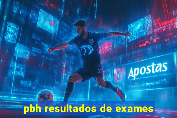 pbh resultados de exames